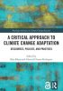A Critical Approach to Climate Change Adaptation: Discourses, Policies and Practices (Routledge Advances in Climate Change Research)