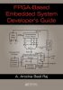 FPGA-Based Embedded System Developer’s Guide